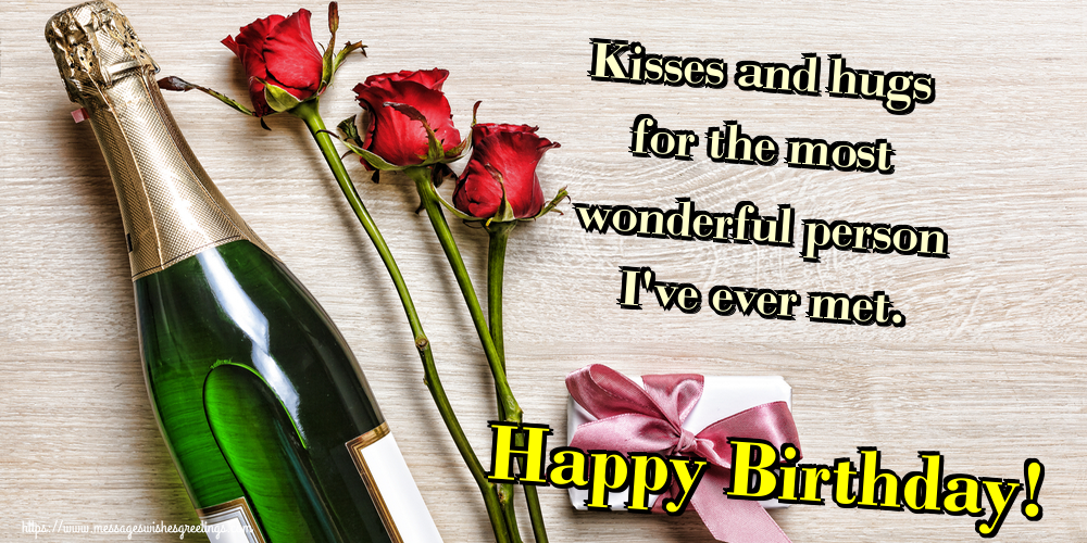 Greetings Cards for Birthday - Kisses and hugs for the most wonderful person I've ever met. Happy Birthday! - messageswishesgreetings.com