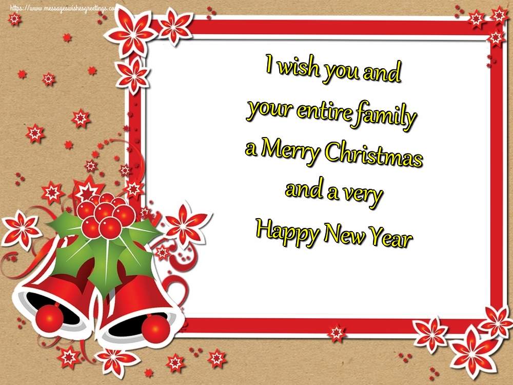 I wish you and your entire family a Merry Christmas and a very Happy New Year