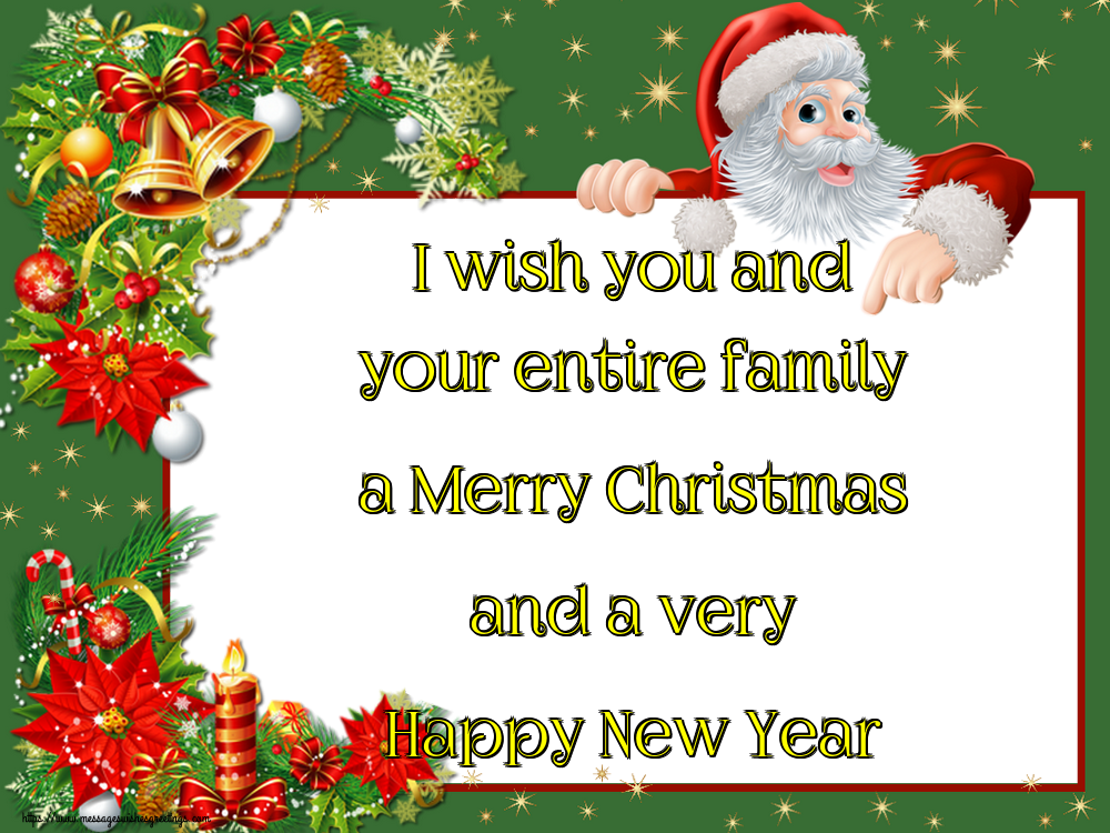 I wish you and your entire family a Merry Christmas and a very Happy New Year
