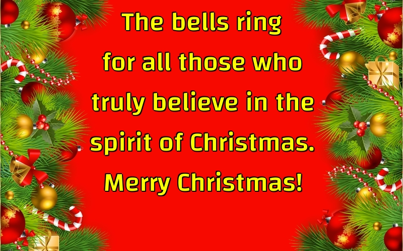 The bells ring for all those who truly believe in the spirit of Christmas. Merry Christmas!