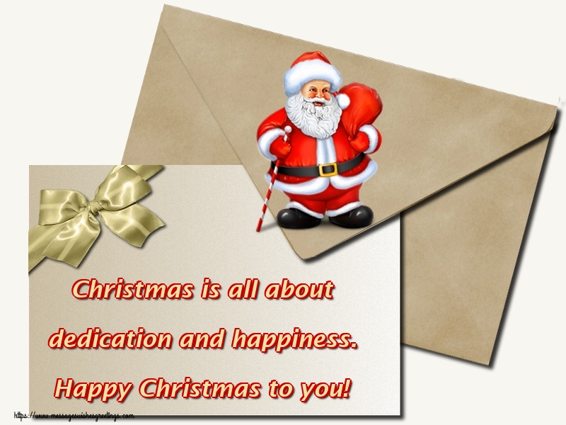 Christmas is all about dedication and happiness. Happy Christmas to you!