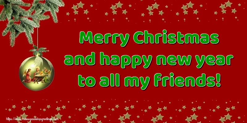 Greetings Cards for Christmas - Merry Christmas and happy new year to all my friends! - messageswishesgreetings.com