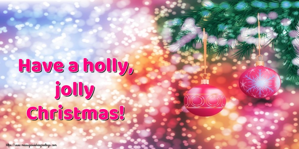 Have a holly, jolly Christmas!