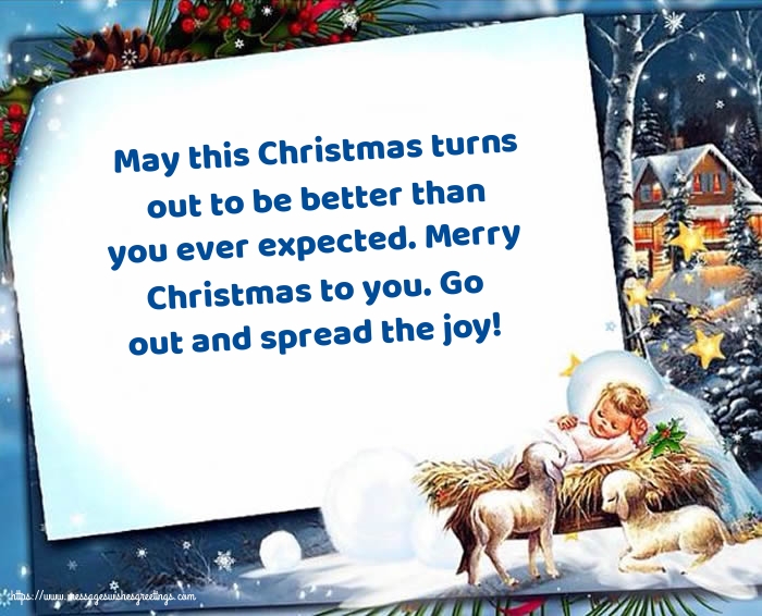 Christmas Merry Christmas to you. Go out and spread the joy!