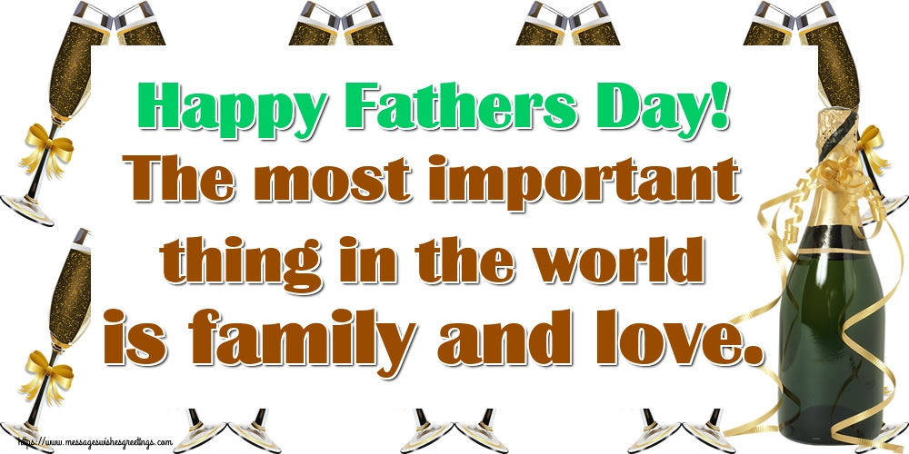 Fathers Day Happy Fathers Day! The most important thing in the world is family and love.