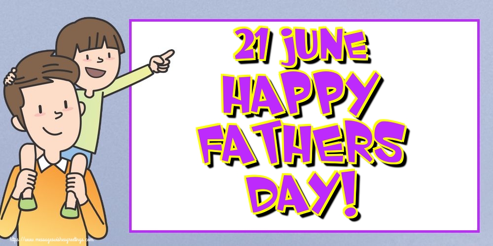 Greetings Cards Greating cards for Fathers Day - 21 June Happy Fathers Day! - messageswishesgreetings.com
