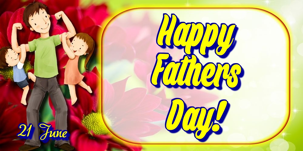 Fathers Day 21 June Happy Fathers Day!