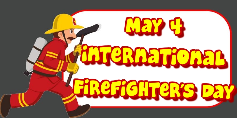 May 4 International Firefighter's Day