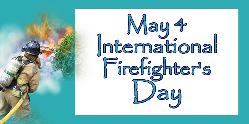 May 4 International Firefighter's Day