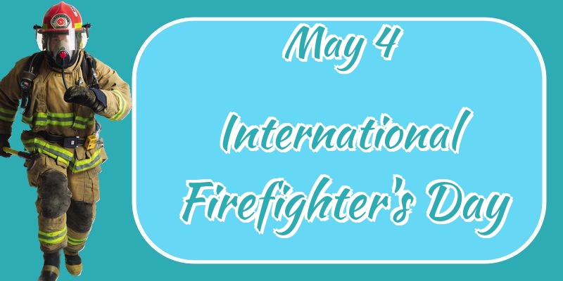 May 4 International Firefighter's Day