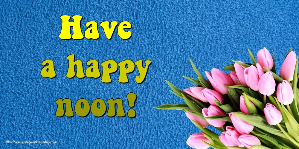Have a happy noon!