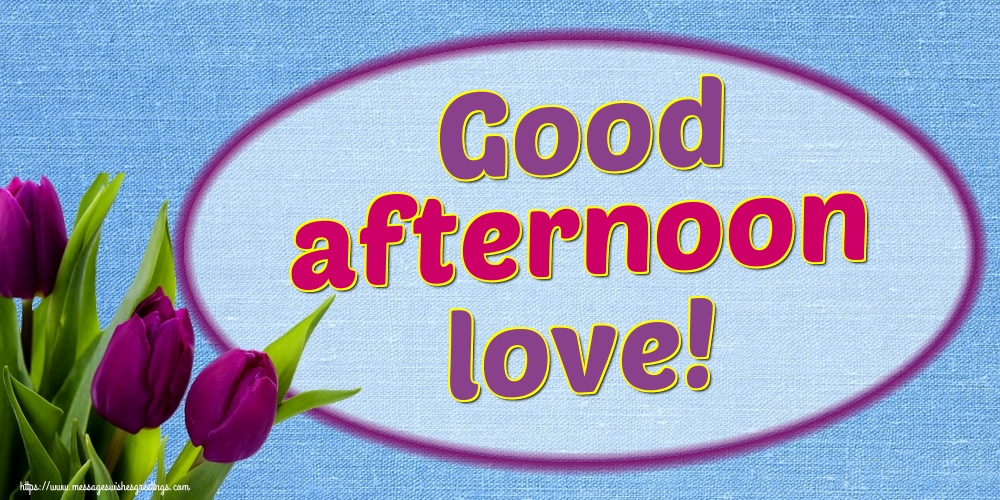 Good afternoon love!