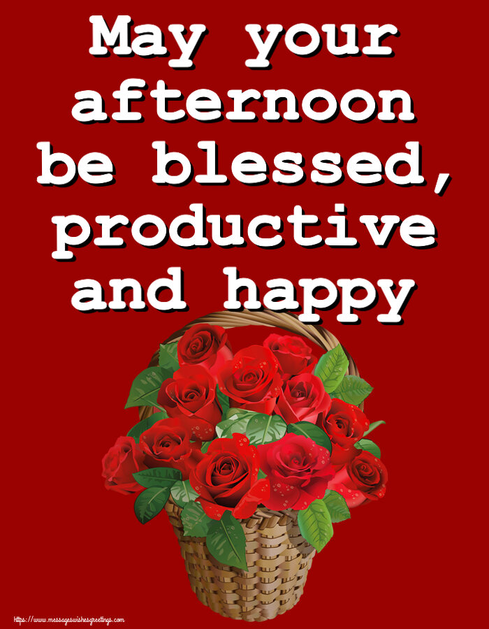 Good day May your afternoon be blessed, productive and happy