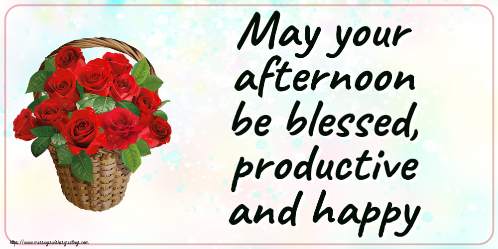Good day May your afternoon be blessed, productive and happy