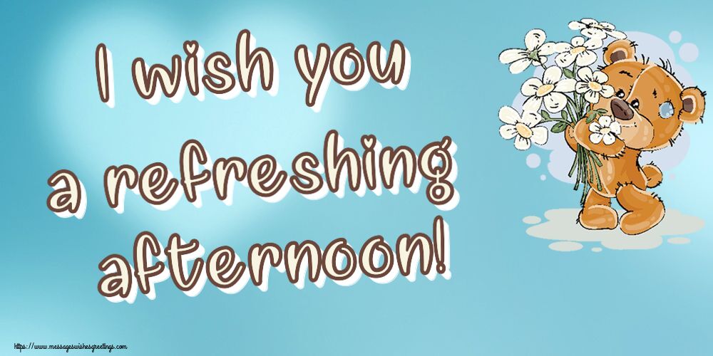 I wish you a refreshing afternoon!