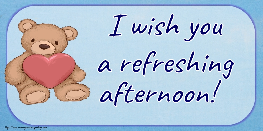 Good day I wish you a refreshing afternoon!