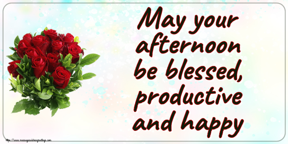 Good day May your afternoon be blessed, productive and happy