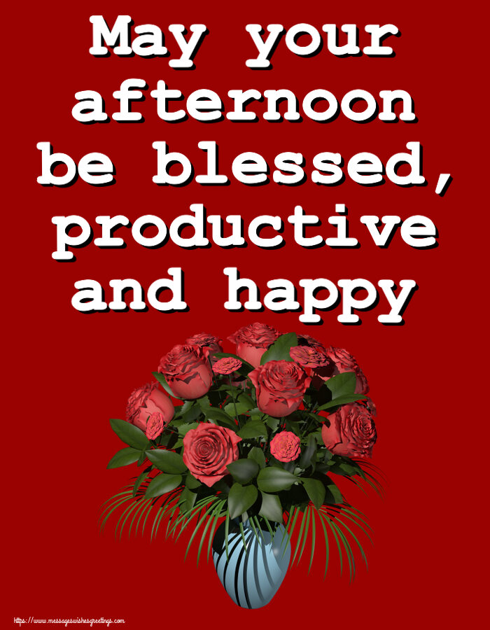Good day May your afternoon be blessed, productive and happy