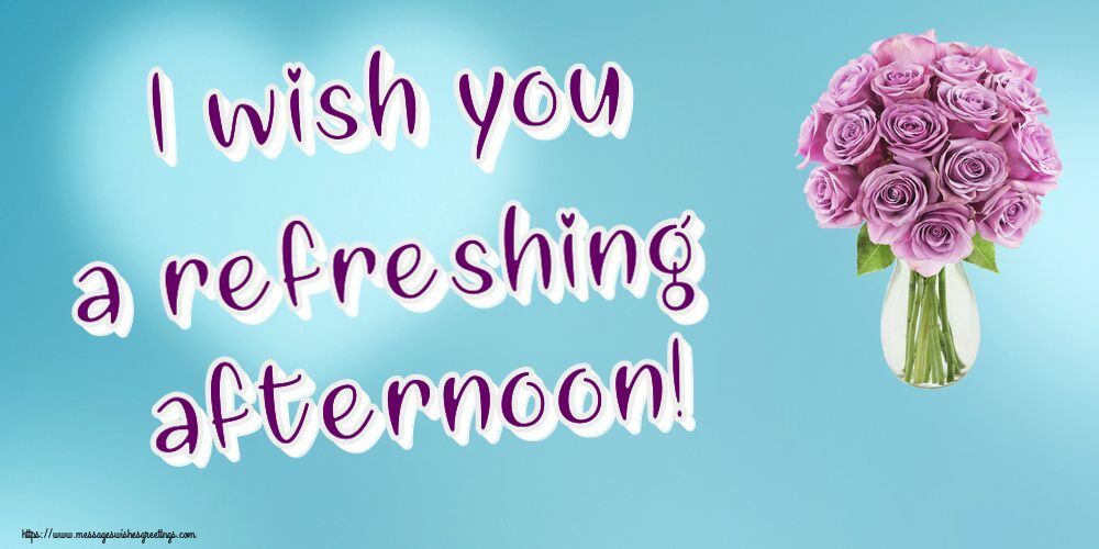 Good day I wish you a refreshing afternoon!