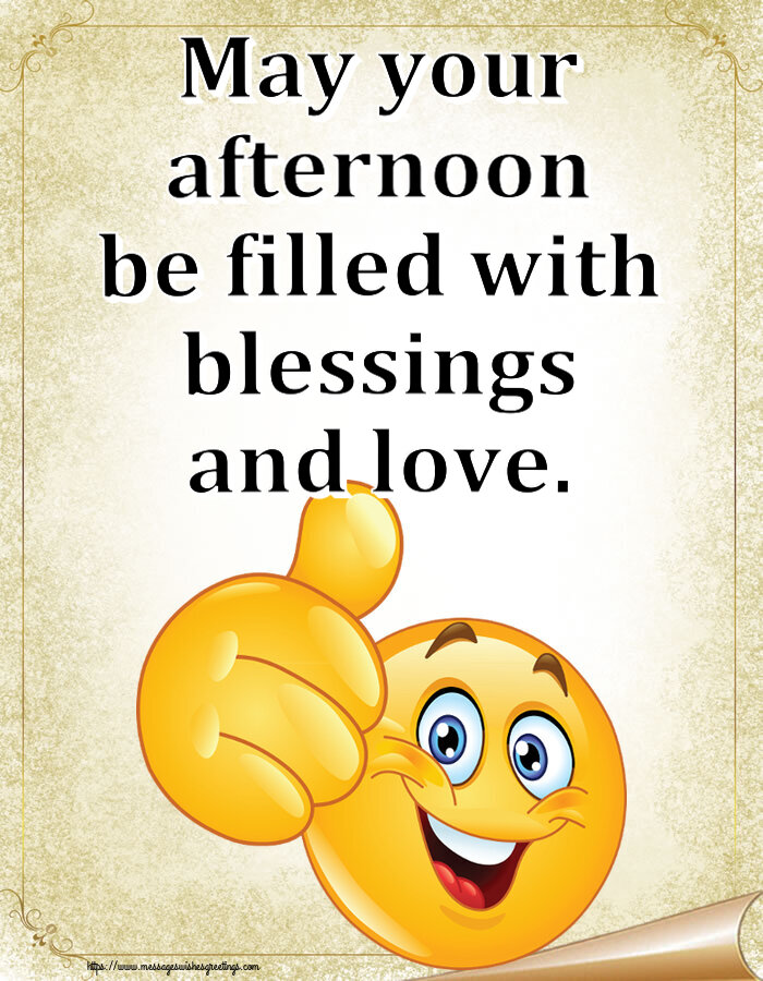 Good day May your afternoon be filled with blessings and love.