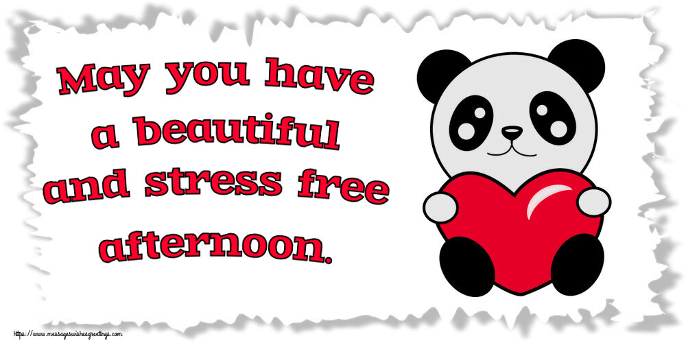 Good day May you have a beautiful and stress free afternoon.