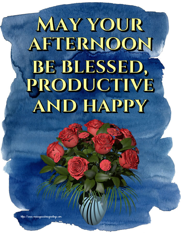 Good day May your afternoon be blessed, productive and happy