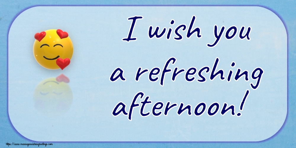 Good day I wish you a refreshing afternoon!