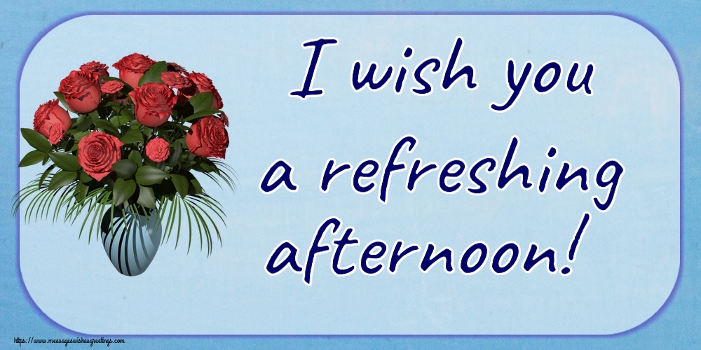 Good day I wish you a refreshing afternoon!