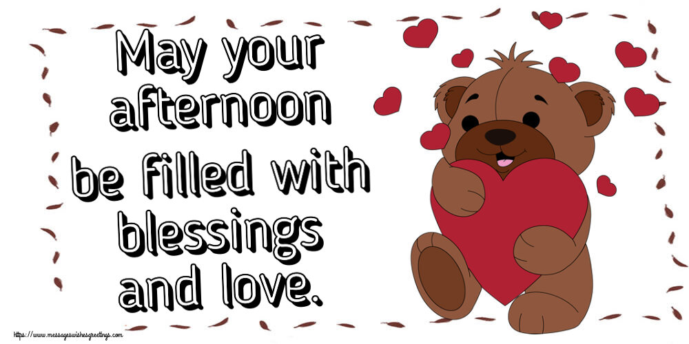 Good day May your afternoon be filled with blessings and love.
