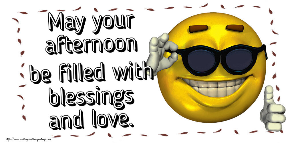 May your afternoon be filled with blessings and love.