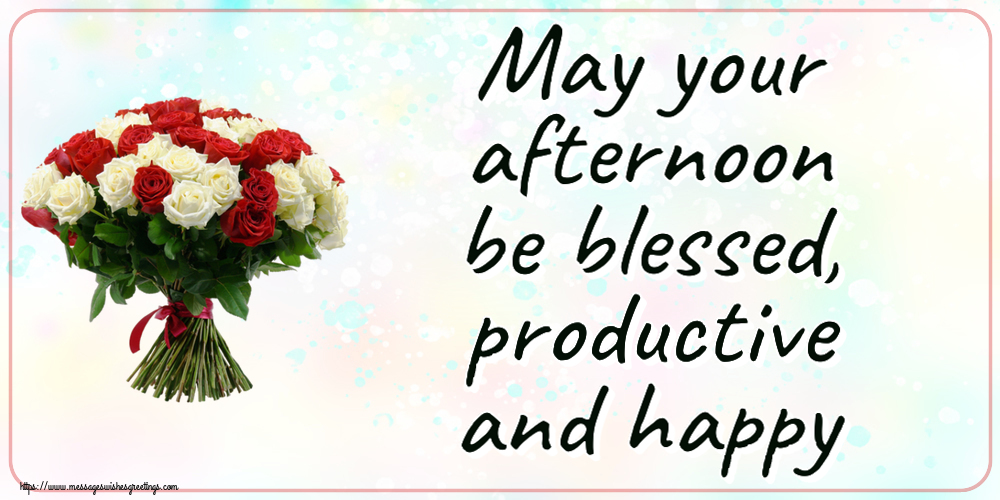 Good day May your afternoon be blessed, productive and happy