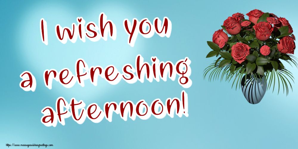 Good day I wish you a refreshing afternoon!