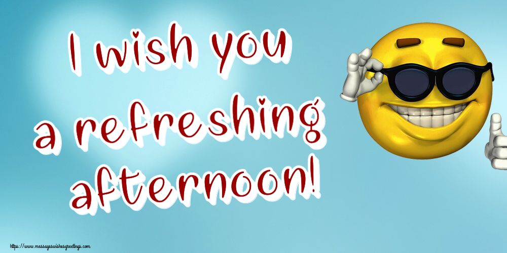 I wish you a refreshing afternoon!