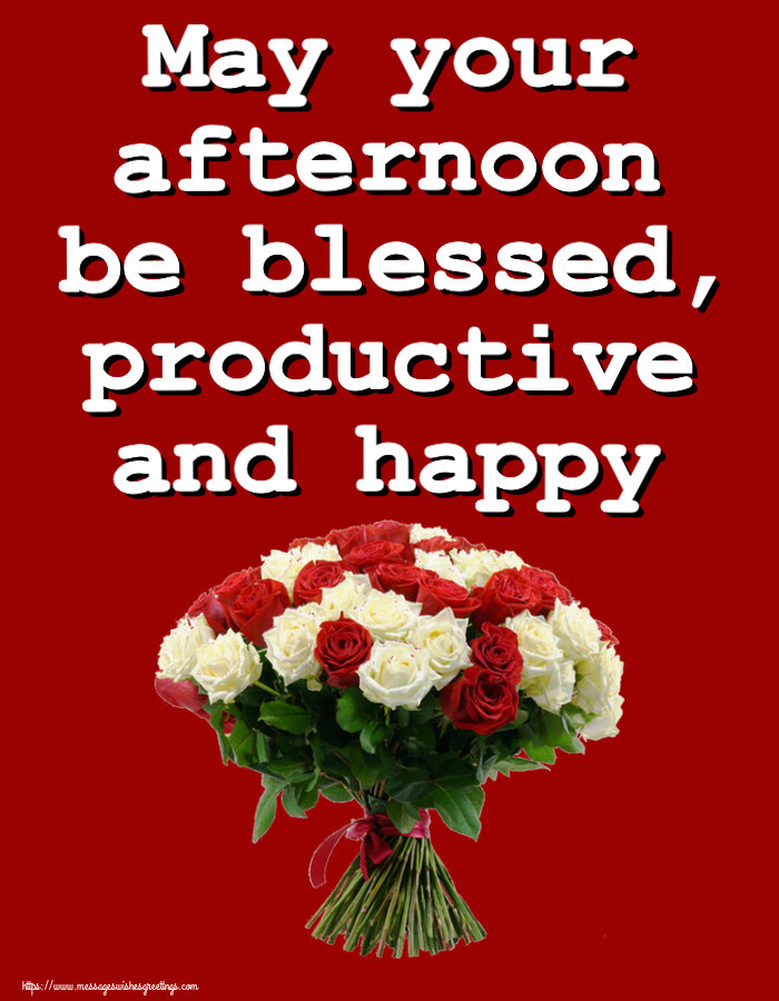 Good day May your afternoon be blessed, productive and happy