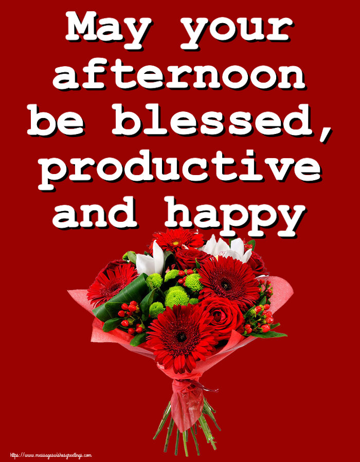 Good day May your afternoon be blessed, productive and happy