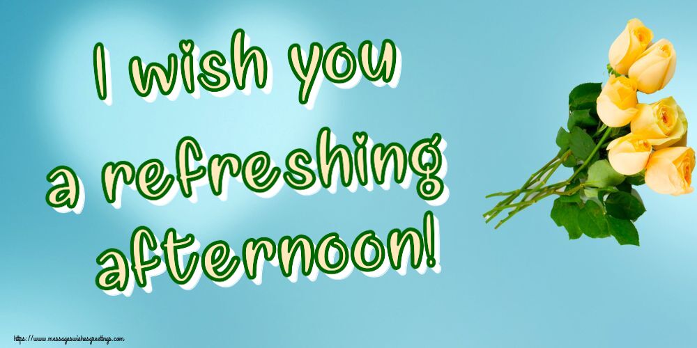 I wish you a refreshing afternoon!