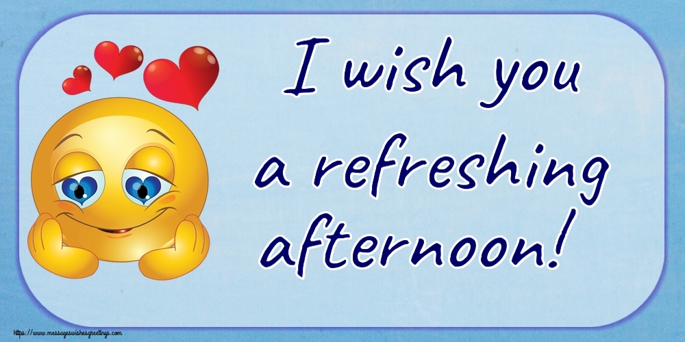 Good day I wish you a refreshing afternoon!