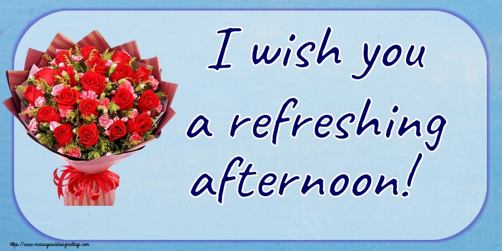 Good day I wish you a refreshing afternoon!