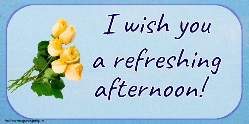 Good day I wish you a refreshing afternoon!