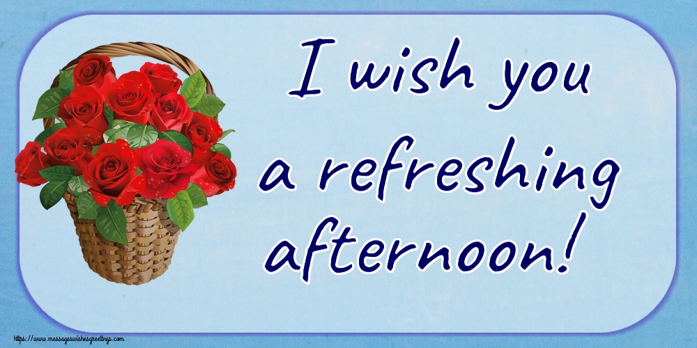 Good day I wish you a refreshing afternoon!