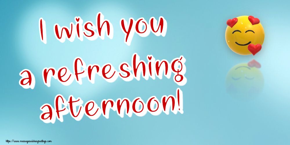 Good day I wish you a refreshing afternoon!