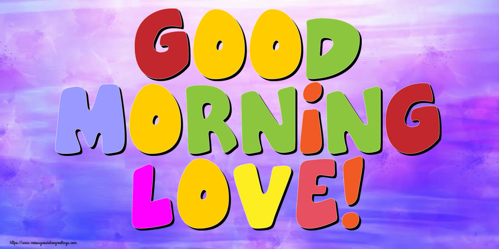 Good Morning Love!