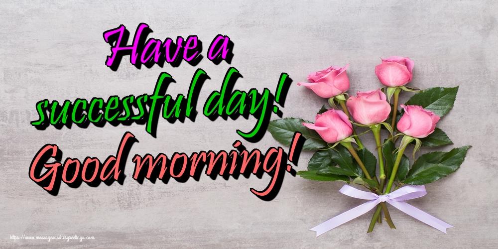 Have a successful day! Good morning!