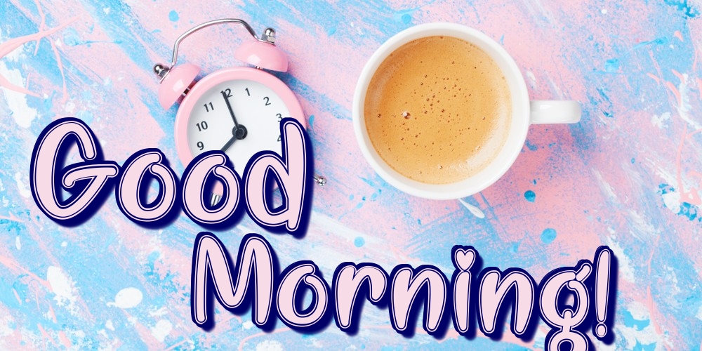 Greetings Cards for Good morning - Good Morning! - messageswishesgreetings.com