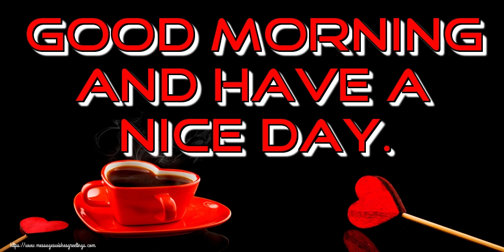 Good morning and have a nice day.