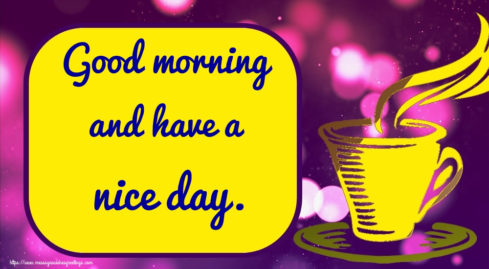 Good morning and have a nice day.