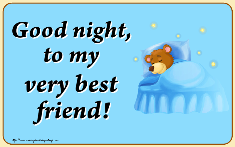 Good night, to my very best friend!