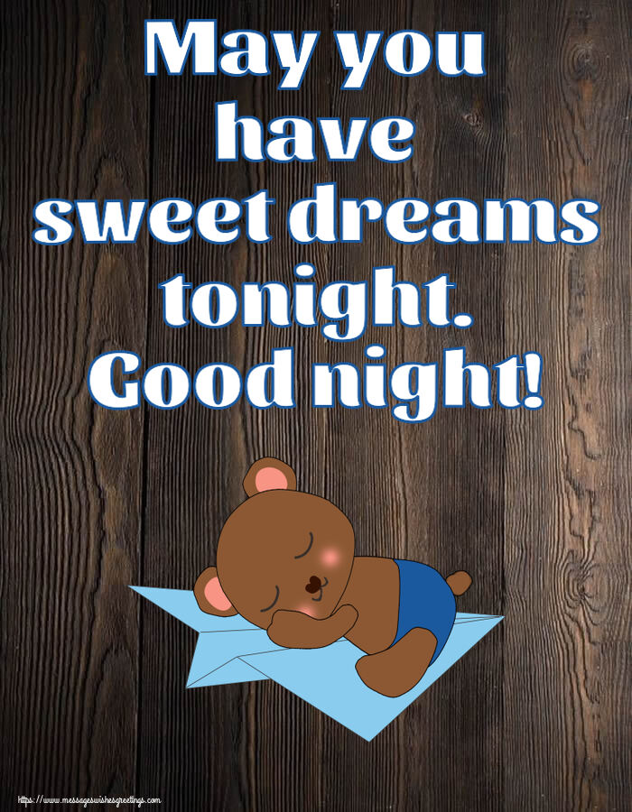 Good night May you have sweet dreams tonight. Good night!
