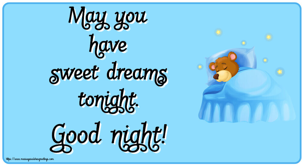 Good night May you have sweet dreams tonight. Good night!