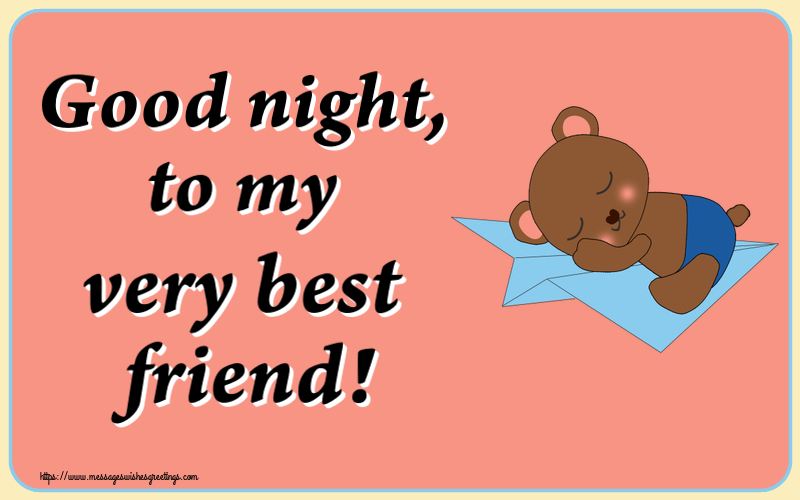 Good night, to my very best friend!